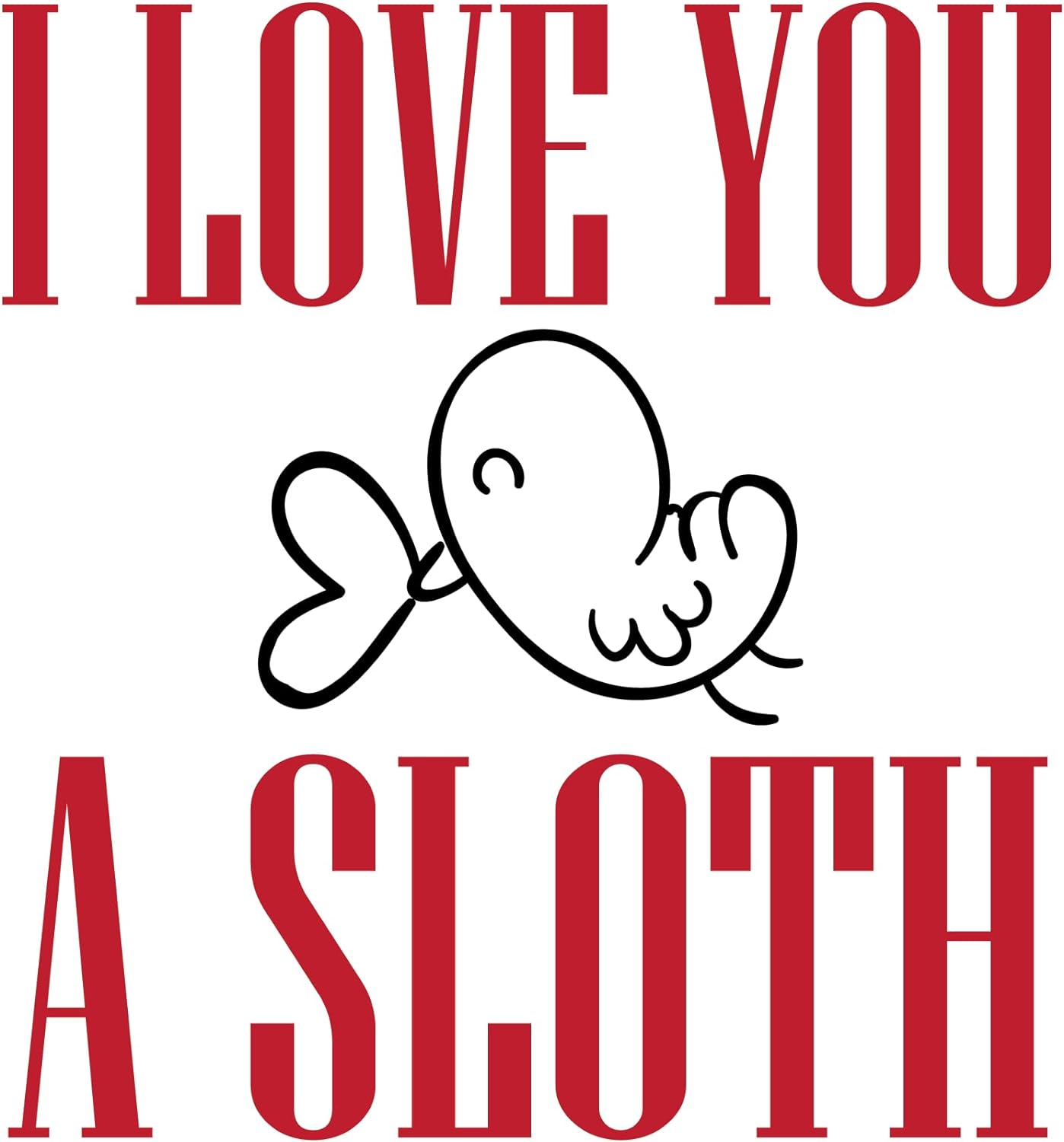 Inspirational Quote I Love You A Sloth Motivational Sticker Vinyl Decal Motivation Stickers- 5" Vinyl Sticker Waterproof