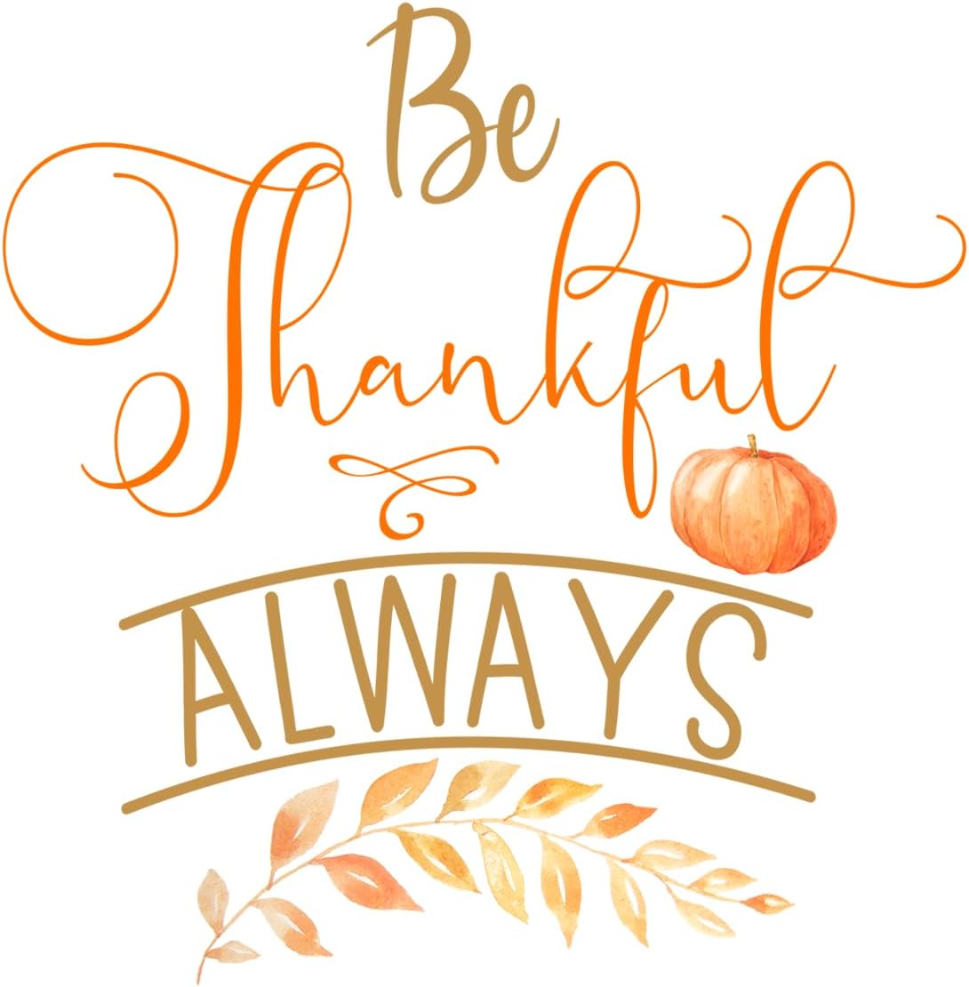 Inspirational Quote Be Thankful Always Motivational Sticker Vinyl Decal Motivation Stickers- 5" Vinyl Sticker Waterproof