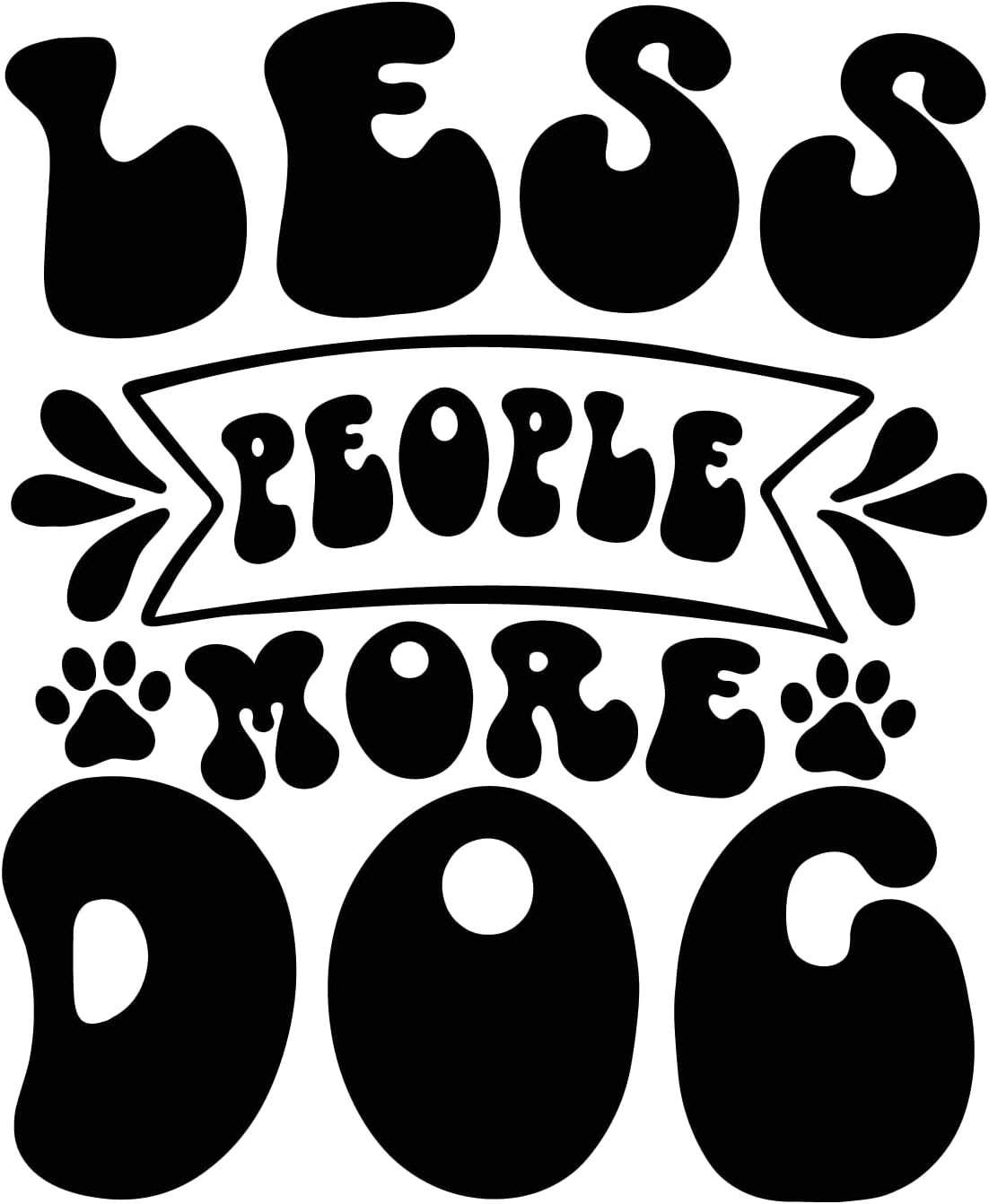 Inspirational Quote "Less People More Dogs" Motivational Sticker Vinyl Decal Motivation Stickers- 5" Vinyl Sticker Waterproof