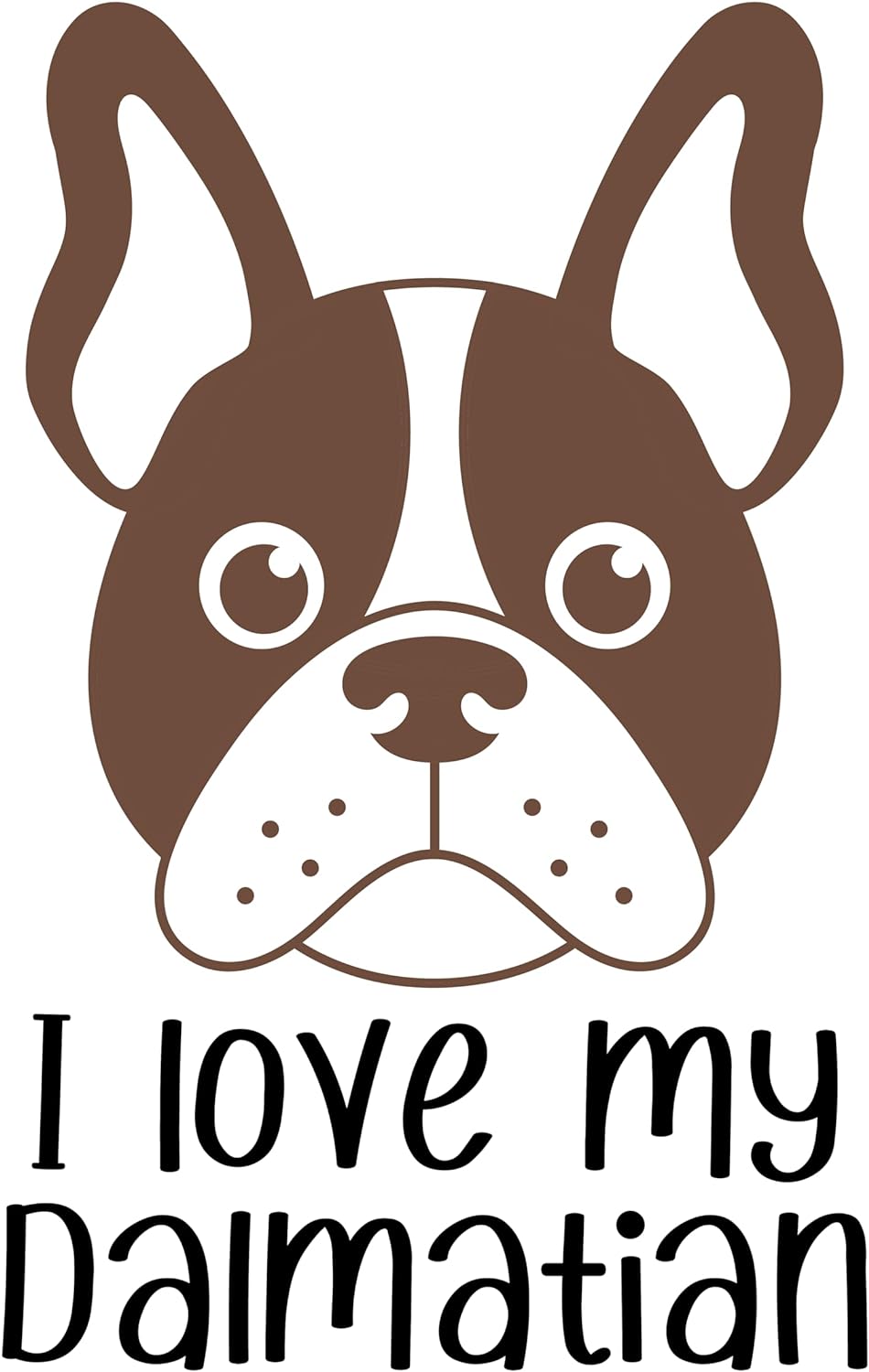 Inspirational Quote "I Love My Dalmatian" Motivational Sticker Vinyl Decal Motivation Stickers- 5" Vinyl Sticker Waterproof