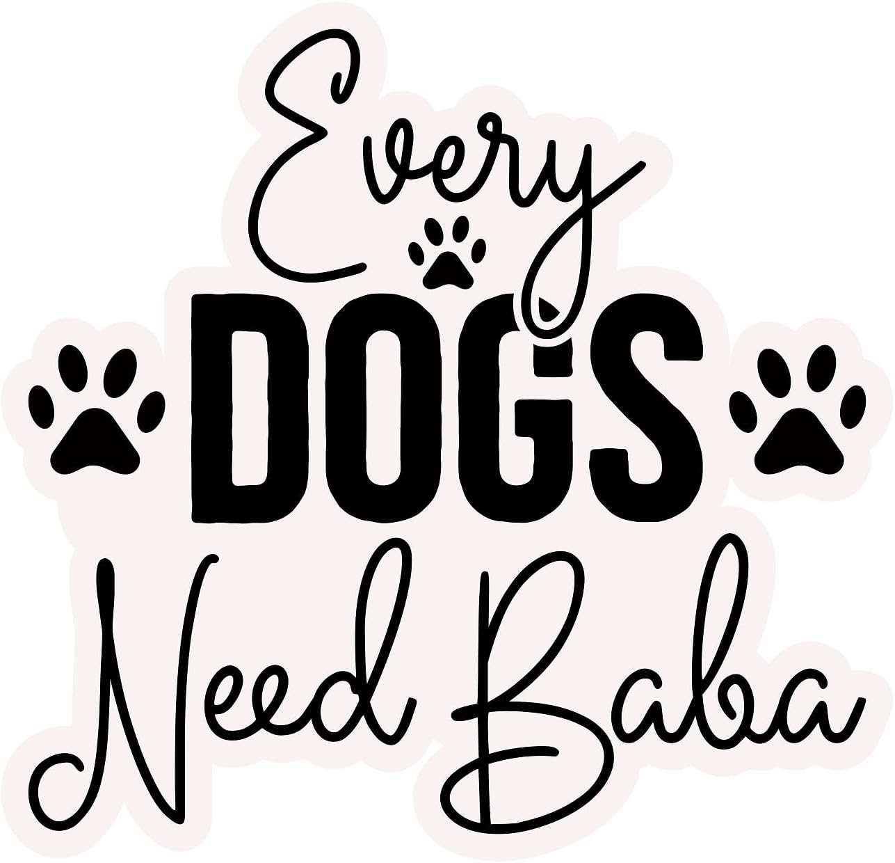 Inspirational Quote "Every Dogs Need Babe" Motivational Sticker Vinyl Decal Motivation Stickers- 5" Vinyl Sticker Waterproof