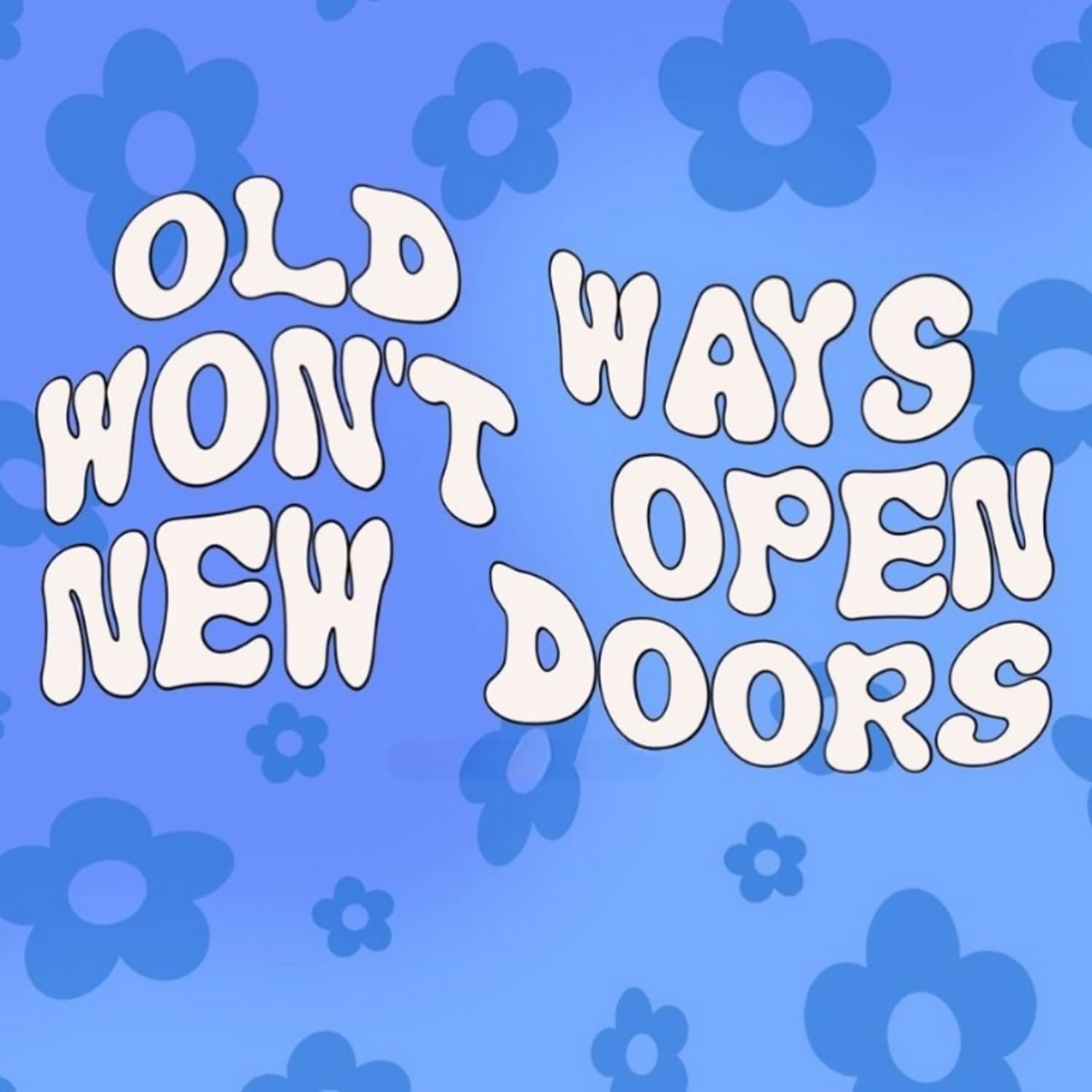 Old Ways Wont Open New Doors Message Sticker - 5" Vinyl Sticker Waterproof Vinyl Decals for All Purp