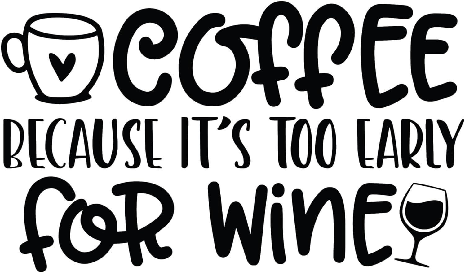 Inspirational Quote "Coffee Because Its Too Early for Wine" Motivational Sticker Vinyl Decal Motivation Stickers- 5" Vinyl Sticker Waterproof