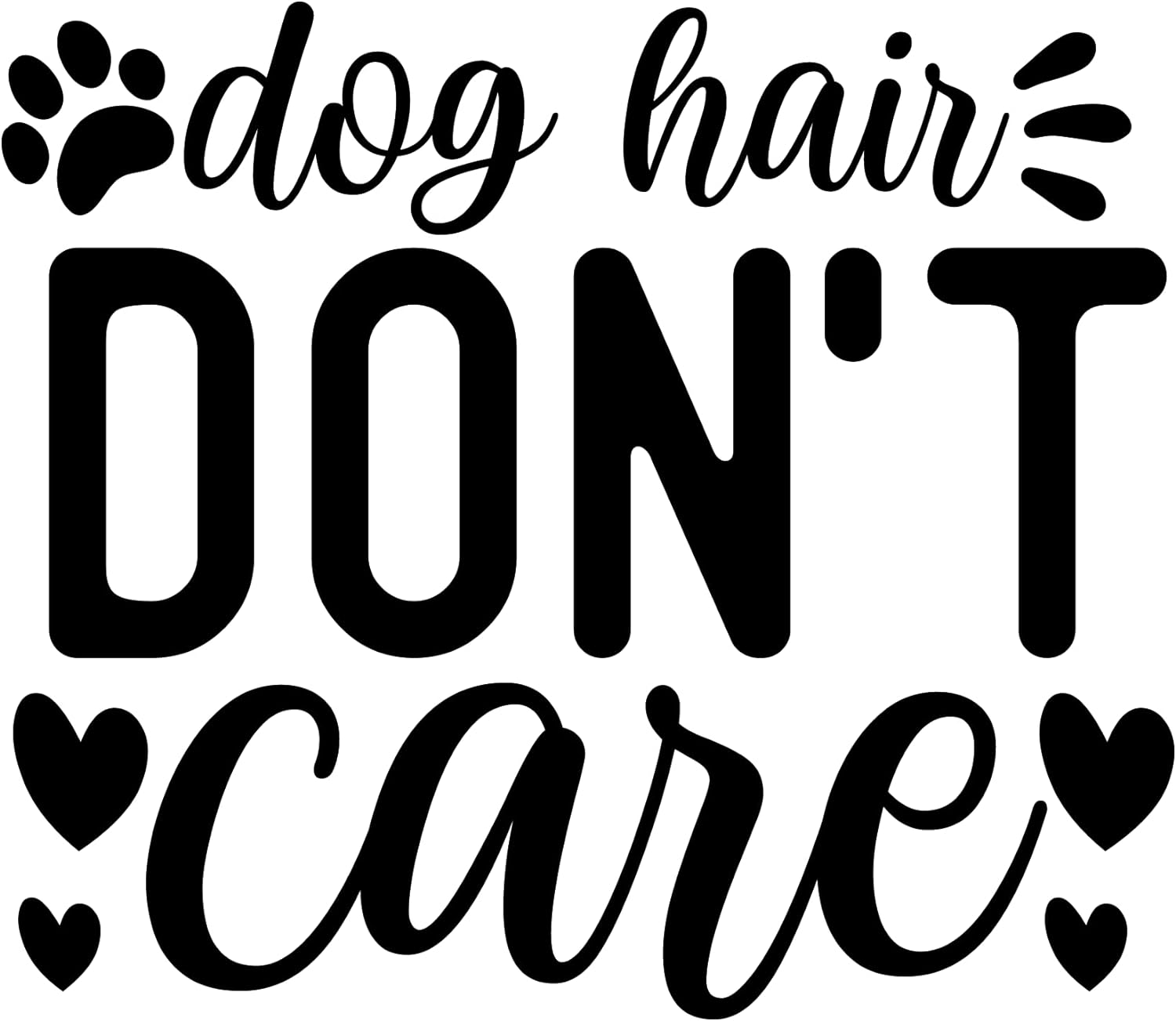Inspirational Quote "Dog Hair Don't Care" Motivational Sticker Vinyl Decal Motivation Stickers- 5" Vinyl Sticker Waterproof