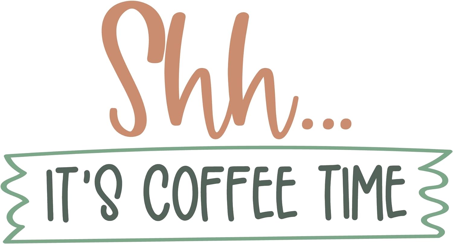 Inspirational Quote "Shh It's Coffee Time-" Motivational Sticker Vinyl Decal Motivation Stickers- 5" Vinyl Sticker Waterproof