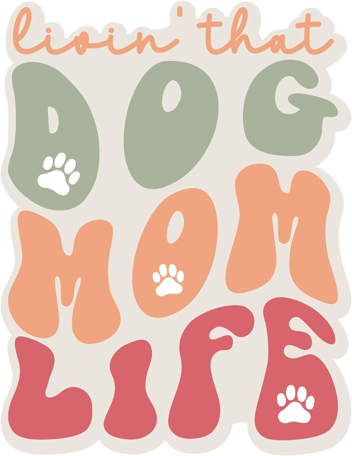Inspirational Quote "Livin That Dog Mom Life" Motivational Sticker Vinyl Decal Motivation Stickers- 5" Vinyl Sticker Waterproof
