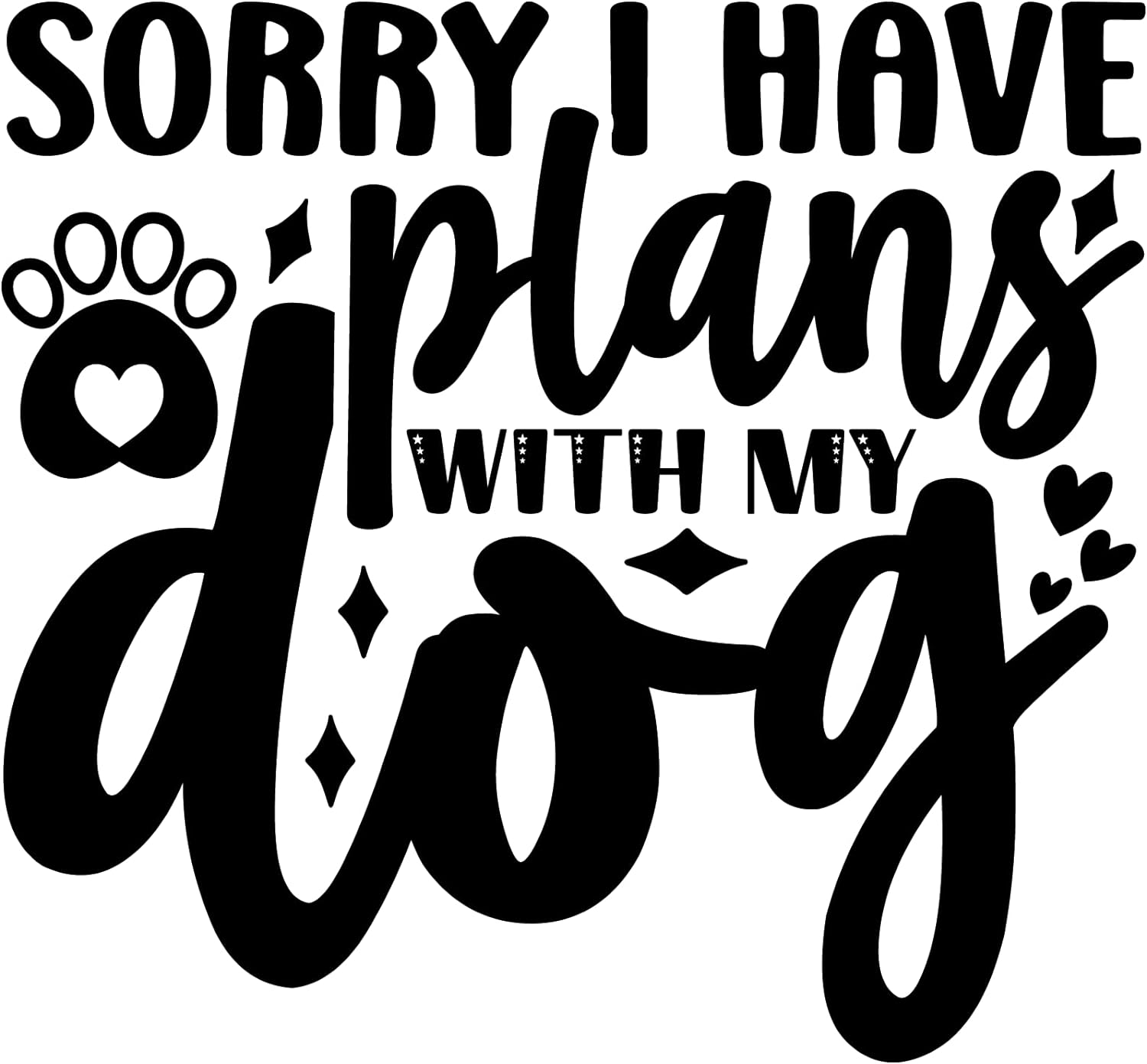 Inspirational Quote "Sorry I Have Plans with My Dog" Motivational Sticker Vinyl Decal Motivation Stickers- 5" Vinyl Sticker Waterproof