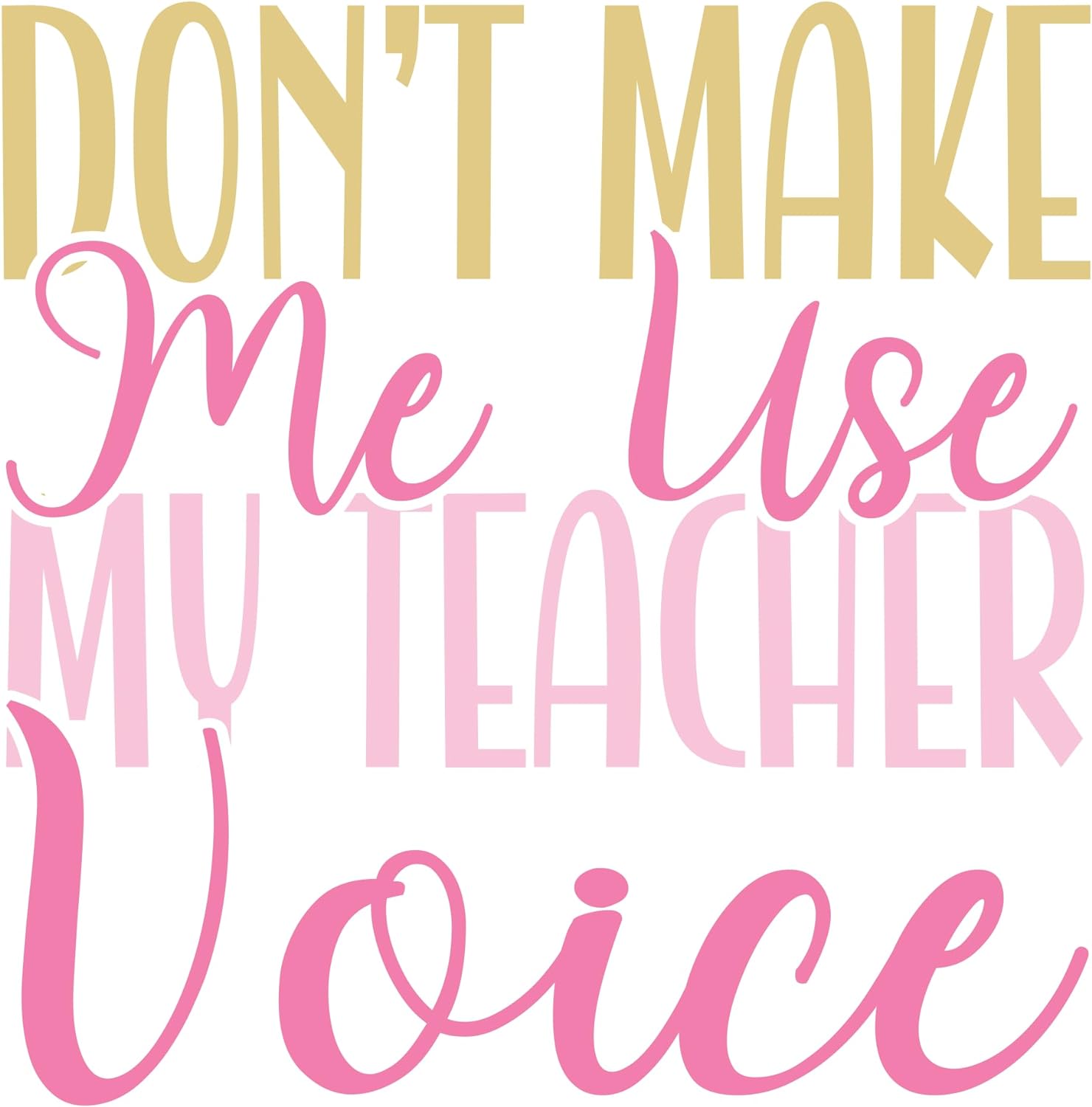 Inspirational Quote "Dont Make Me Use My Teacher Voice" Motivational Sticker Vinyl Decal Motivation Stickers- 5" Vinyl Sticker Waterproof