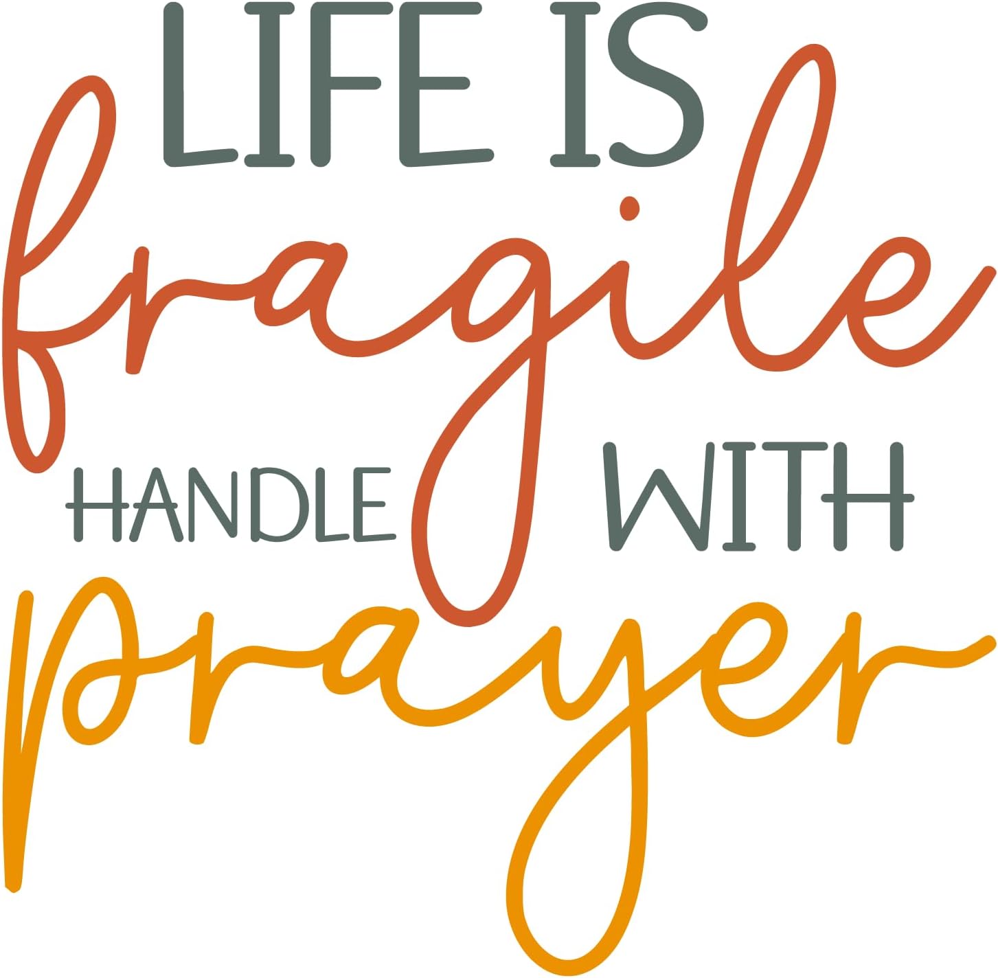 Inspirational Quote "Life Is Fragile Handle With Prayer" Motivational Sticker Vinyl Decal Motivation Stickers- 5" Vinyl Sticker Waterproof