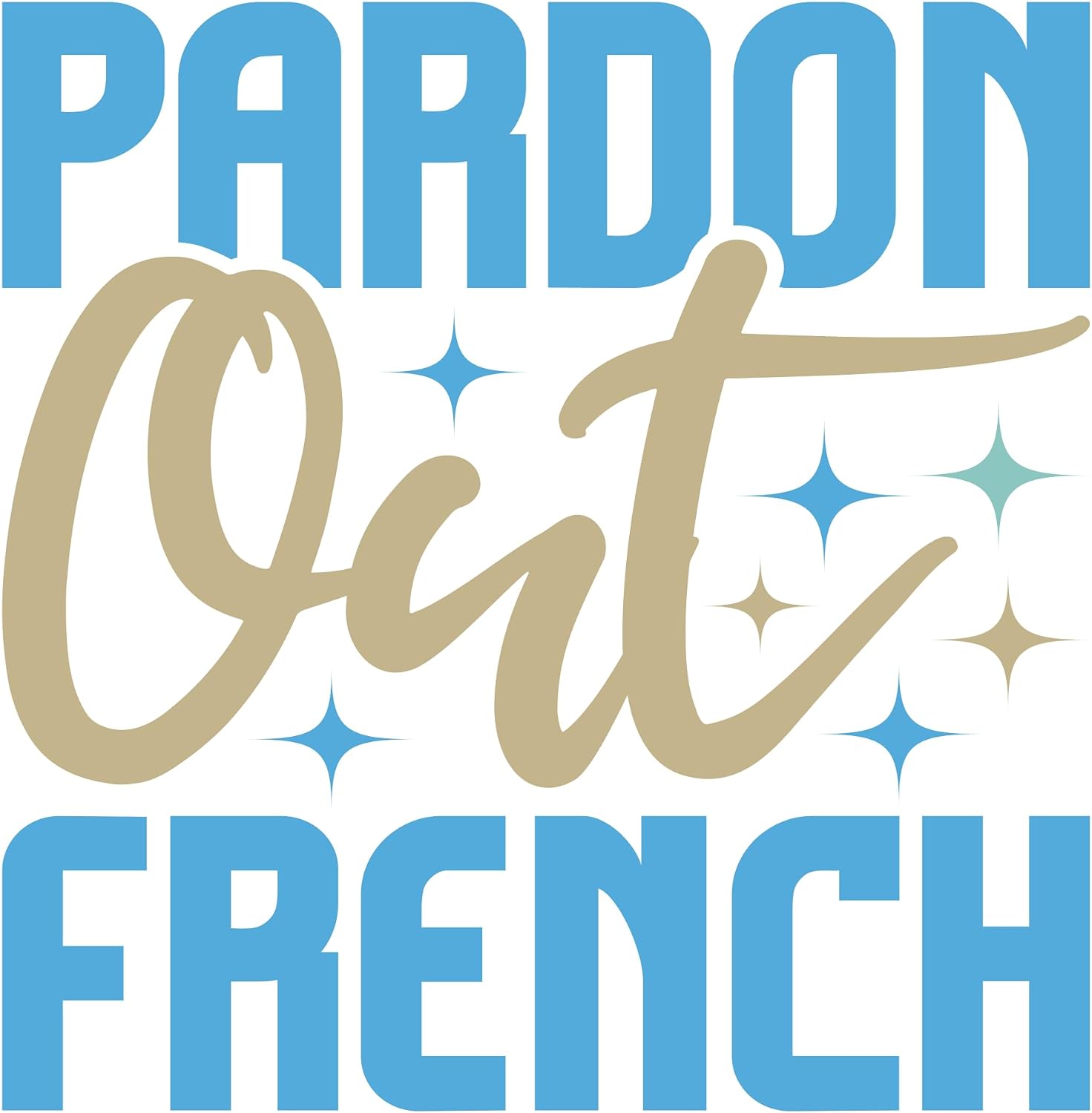 Inspirational Quote "Pardon Out French" Motivational Sticker Vinyl Decal Motivation Stickers- 5" Vinyl Sticker Waterproof