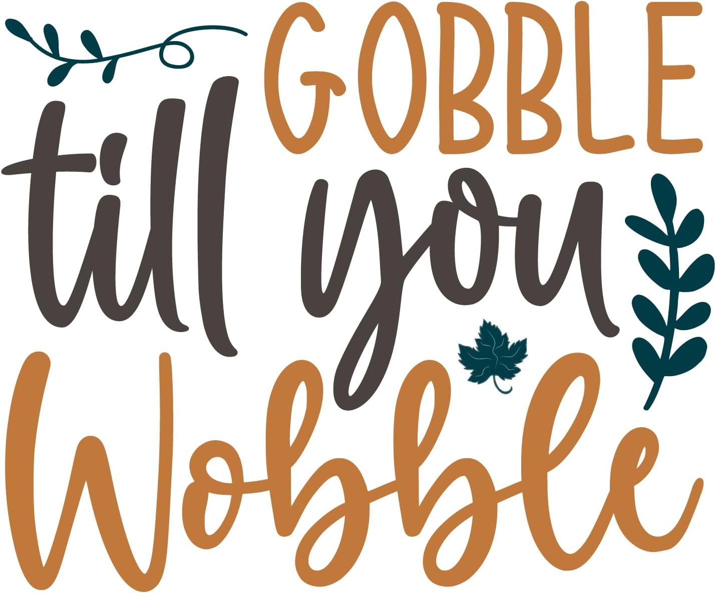 Inspirational Quote Gobble Till You Wobble Leaf Motivational Sticker Vinyl Decal Motivation Stickers- 5" Vinyl Sticker Waterproof