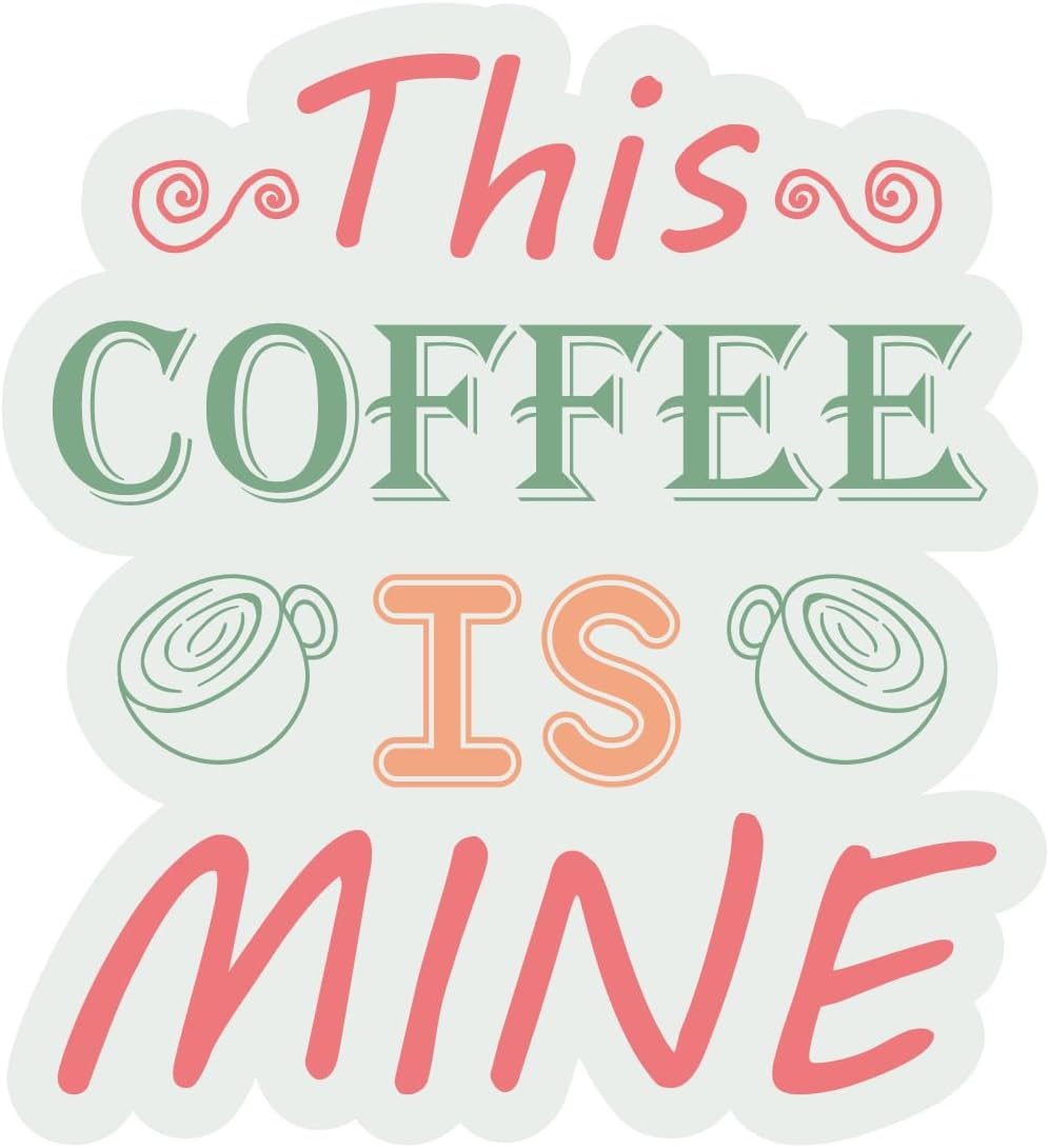 Inspirational Quote "This Coffee is Mine" Motivational Sticker Vinyl Decal Motivation Stickers- 5" Vinyl Sticker Waterproof