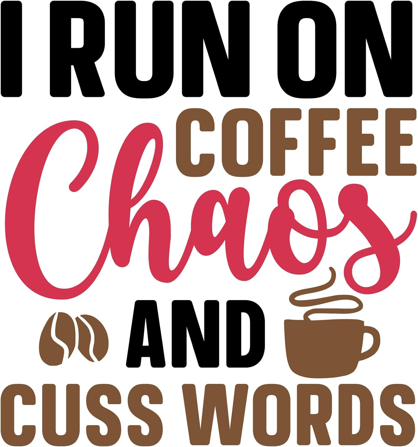 Inspirational Quote "I Run On Coffee Chaos and Cuss Words" Motivational Sticker Vinyl Decal Motivation Stickers- 5" Vinyl Sticker Waterproof