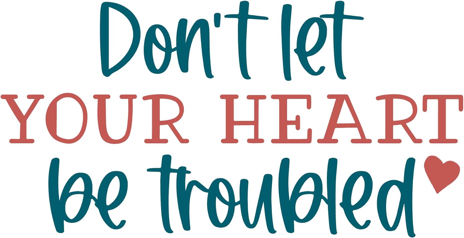 Inspirational Quote "Don't Let Your Heart Be Troubled" Motivational Sticker Vinyl Decal Motivation Stickers- 5" Vinyl Sticker Waterproof