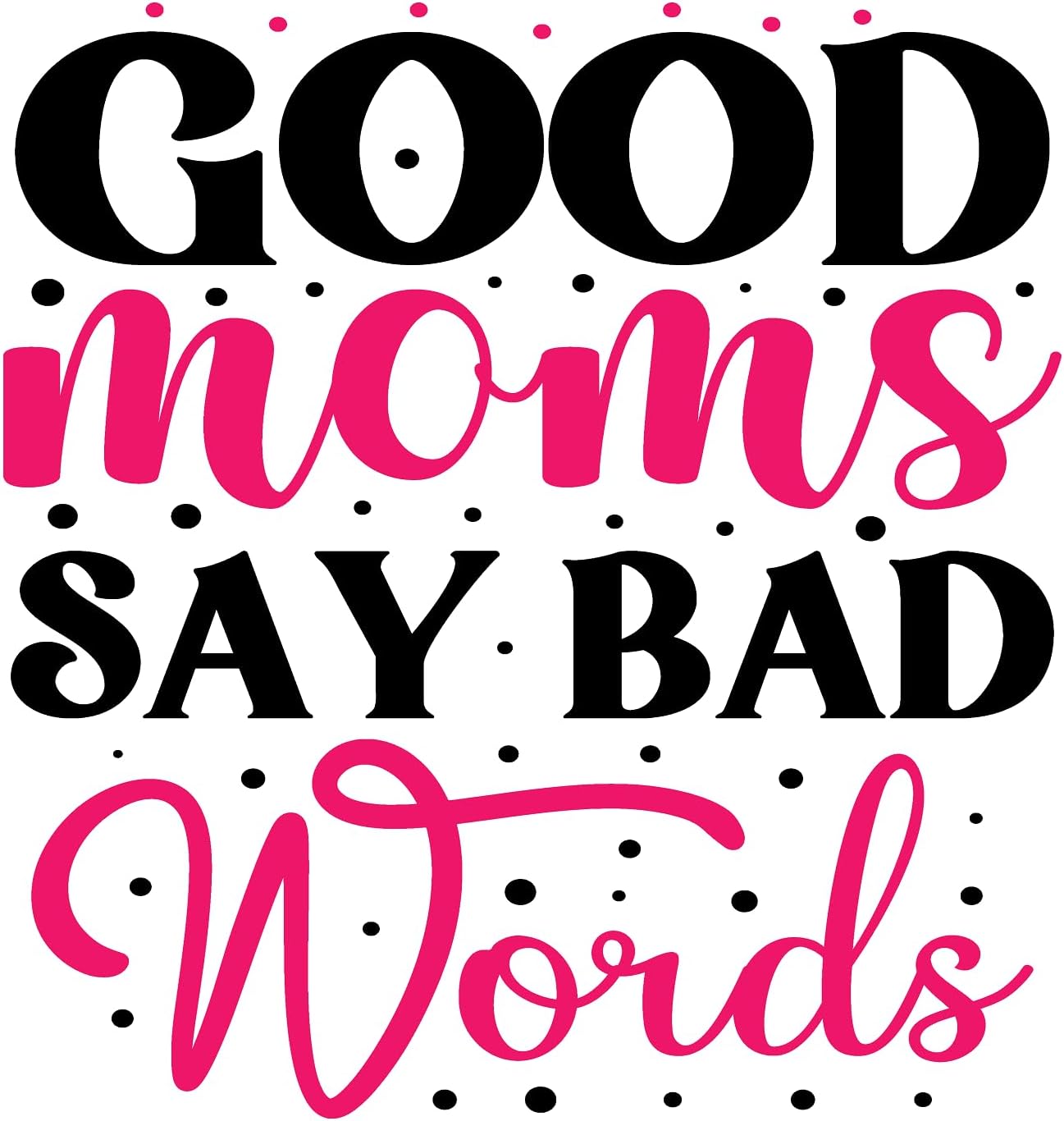 Inspirational Quote "Good Mom Say Bad Words" Motivational Sticker Vinyl Decal Motivation Stickers- 5" Vinyl Sticker Waterproof