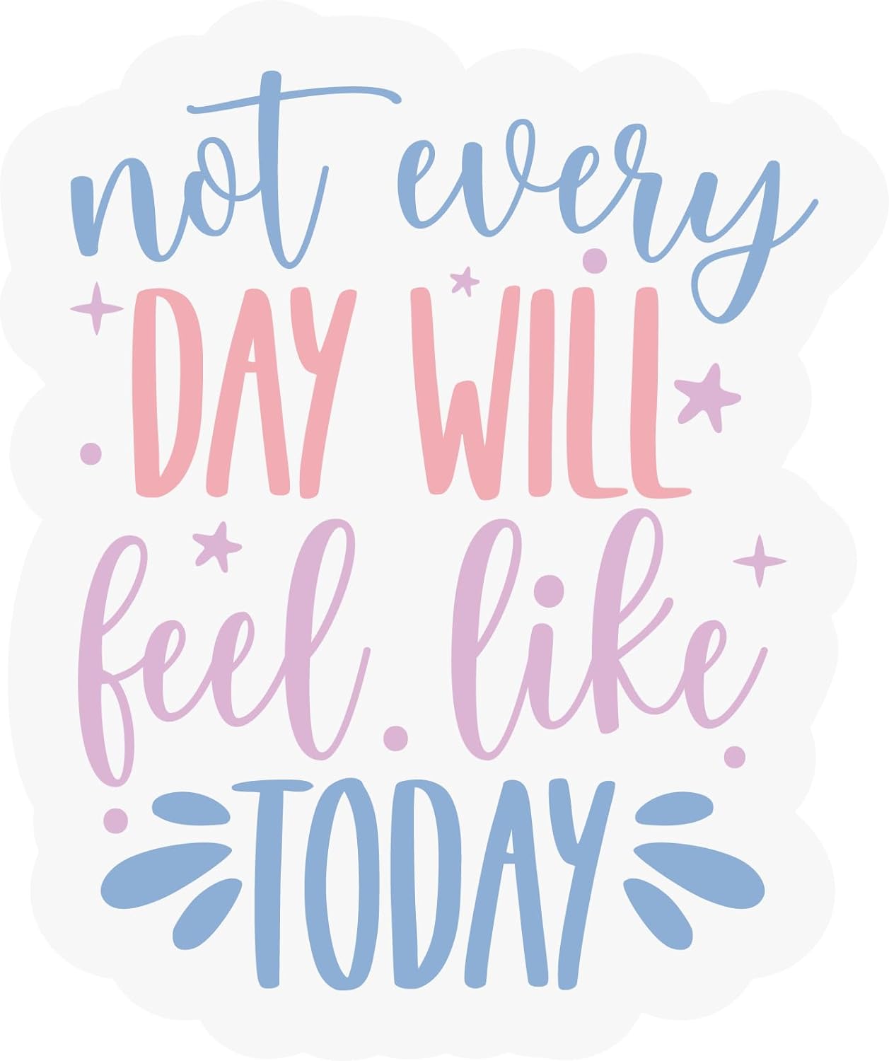 Inspirational Quote "Not Every Day Will Feel Like Today" Motivational Sticker Vinyl Decal Motivation Stickers- 5" Vinyl Sticker Waterproof