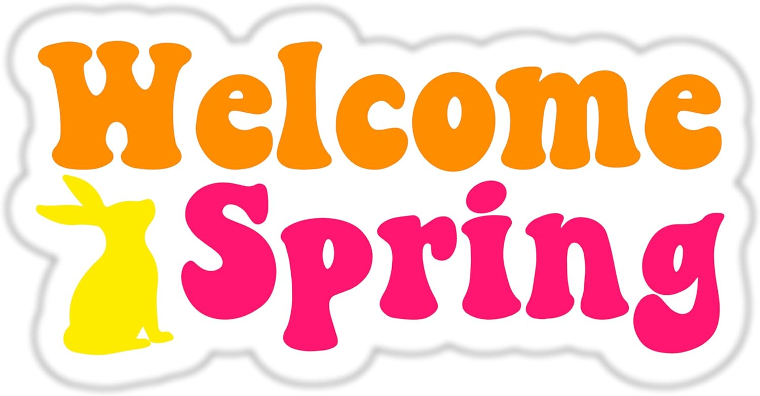 Inspirational Quote "Welcome Spring" Motivational Sticker Vinyl Decal Motivation Stickers- 5" Vinyl Sticker Waterproof