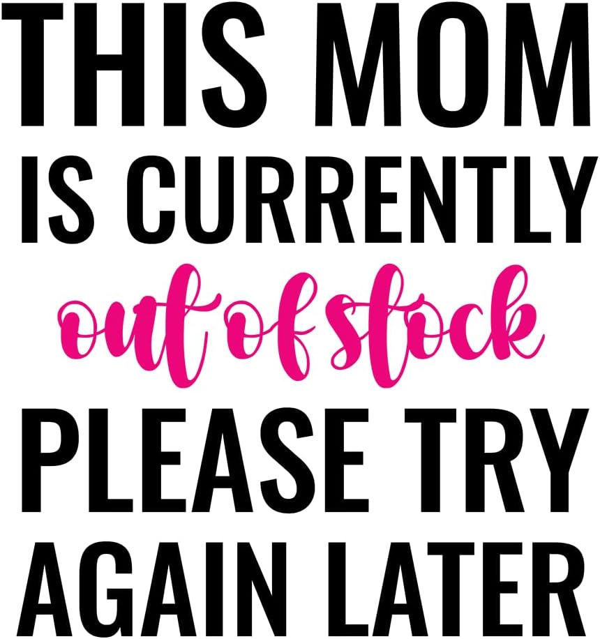 Inspirational Quote "This Mom is Currently Out of Stock Please Try Again Later" Motivational Sticker Vinyl Decal Motivation Stickers- 5" Vinyl Sticker Waterproof