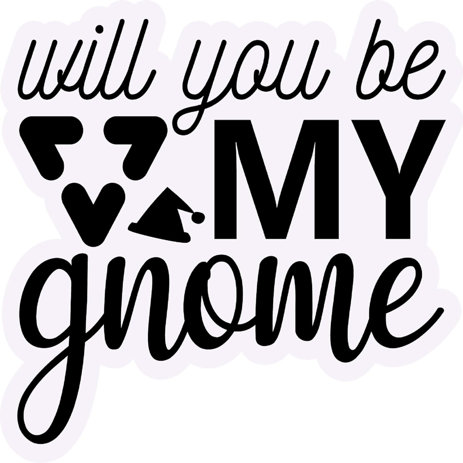 Inspirational Quote You Will Be My Gnome Motivational Sticker Vinyl Decal Motivation Stickers- 5" Vinyl Sticker Waterproof