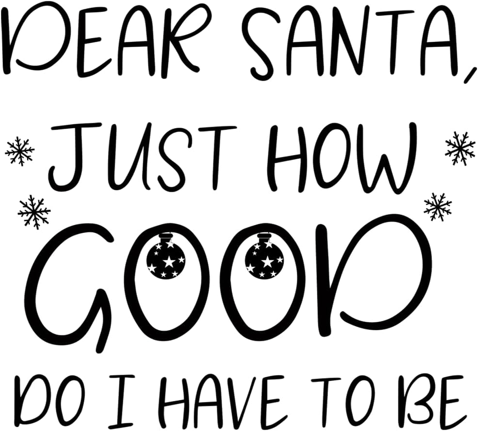 Inspirational Quote Dear Santa Juat How Good Do I Have to Be Motivational Sticker Vinyl Decal Motivation Stickers- 5" Vinyl Sticker Waterproof