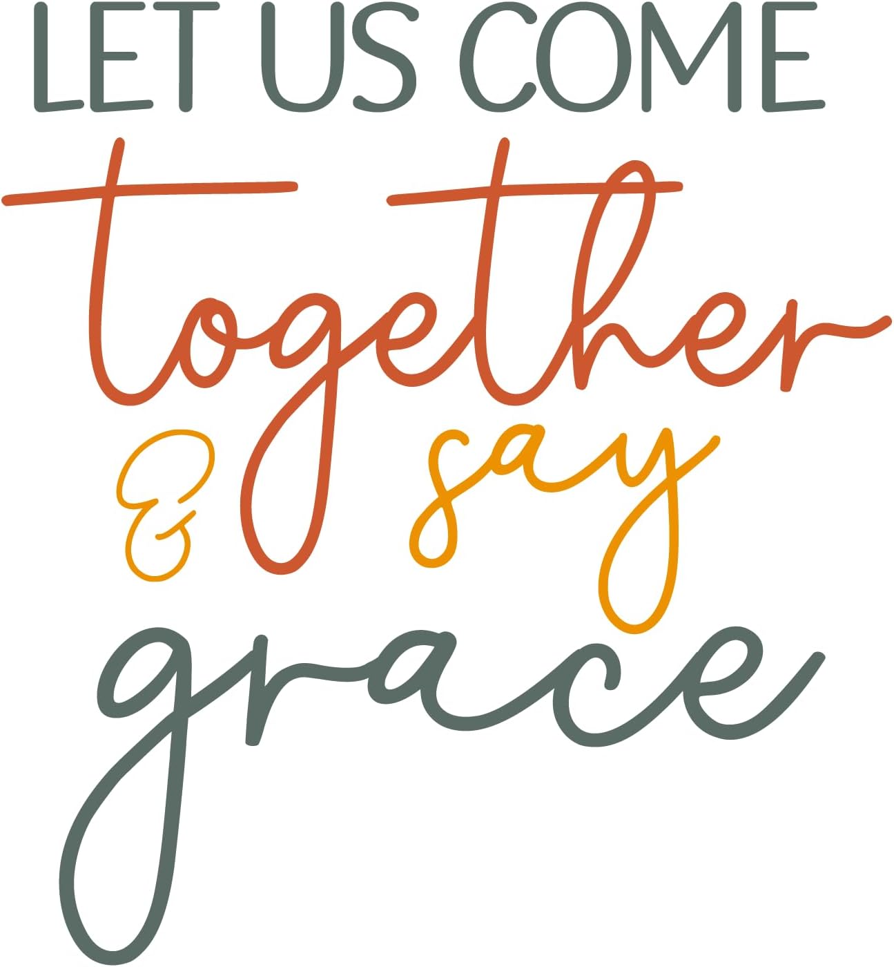 Inspirational Quote "Let Us Come Together & Say Grace" Motivational Sticker Vinyl Decal Motivation Stickers- 5" Vinyl Sticker Waterproof