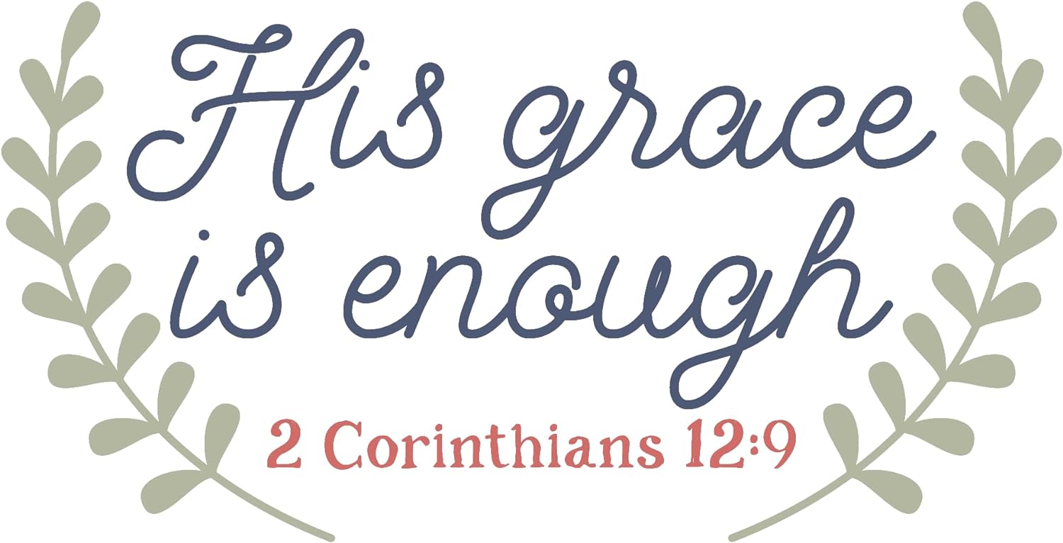 Inspirational Quote "His Grace is Enough 2 Corinthians12:9" Motivational Sticker Vinyl Decal Motivation Stickers- 5" Vinyl Sticker Waterproof