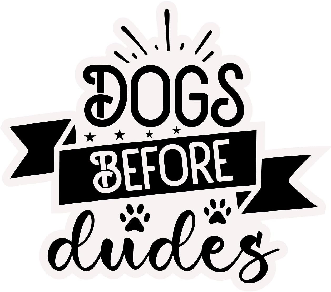 Inspirational Quote "Dogs Before Dudes" Motivational Sticker Vinyl Decal Motivation Stickers- 5" Vinyl Sticker Waterproof