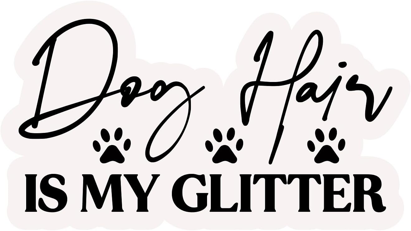 Inspirational Quote "Dog Hair is My Glitter" Motivational Sticker Vinyl Decal Motivation Stickers- 5" Vinyl Sticker Waterproof