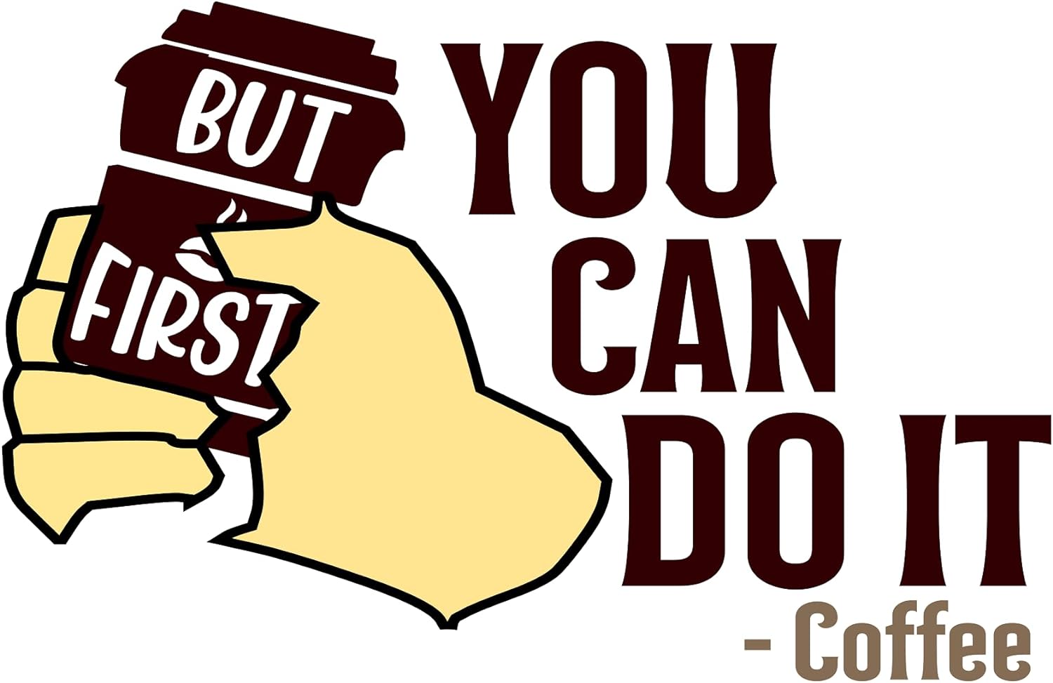Inspirational Quote "But First You Can Do It Coffee" Motivational Sticker Vinyl Decal Motivation Stickers- 5" Vinyl Sticker Waterproof