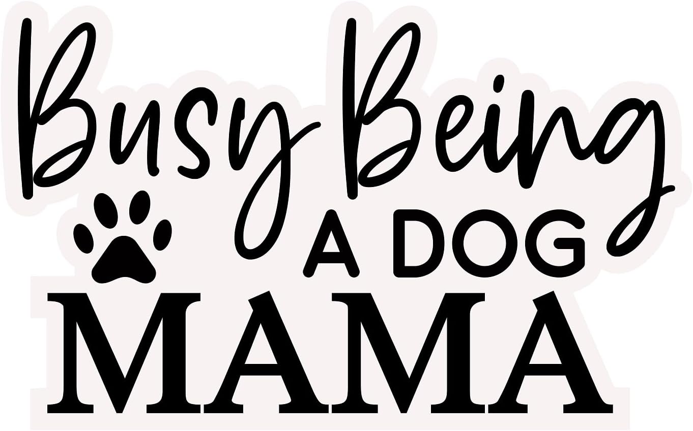 Inspirational Quote "Busy Being A Dog Mama Sticker" Motivational Sticker Vinyl Decal Motivation Stickers- 5" Vinyl Sticker Waterproof