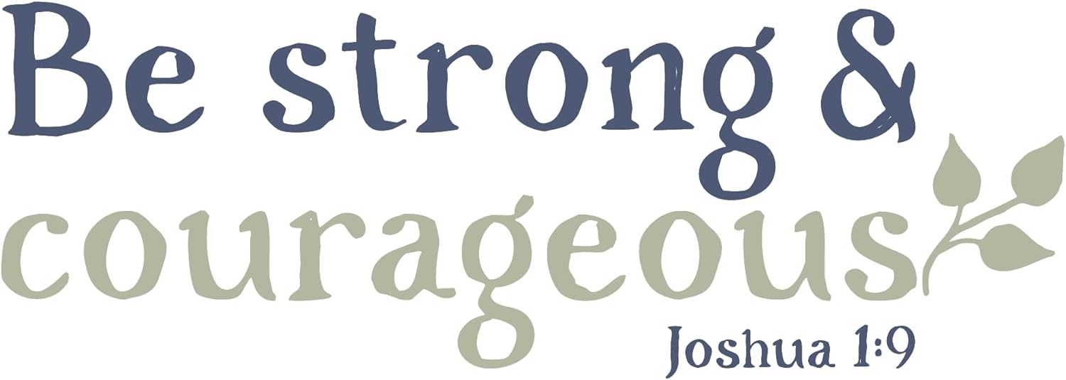 Inspirational Quote "Be Strong & Courageous JOSHUA 1 : 9" Motivational Sticker Vinyl Decal Motivation Stickers- 5" Vinyl Sticker Waterproof