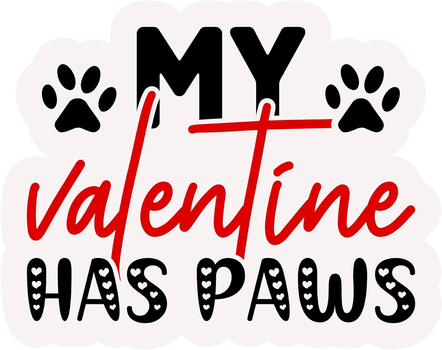 Inspirational Quote My Valentines Has Paws Motivational Sticker Vinyl Decal Motivation Stickers- 5" Vinyl Sticker Waterproof