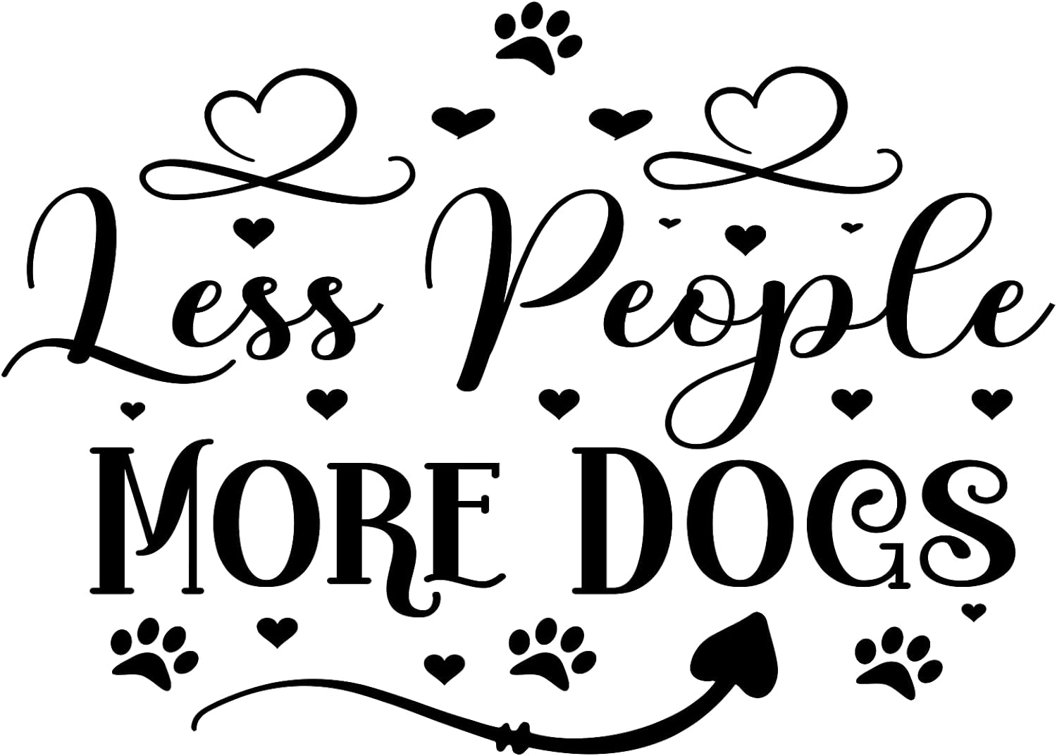 Inspirational Quote "Less People More Dogs, Sticker" Motivational Sticker Vinyl Decal Motivation Stickers- 5" Vinyl Sticker Waterproof