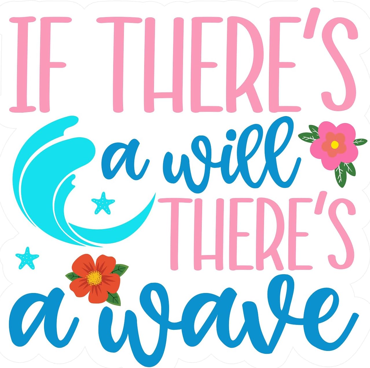 Inspirational Quote "If There's a Will There a Wave" Motivational Sticker Vinyl Decal Motivation Stickers- 5" Vinyl Sticker Waterproof