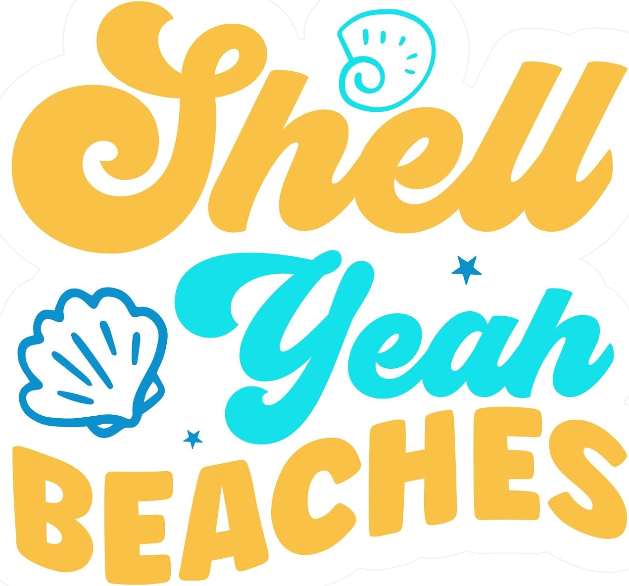 Inspirational Quote "Shell Yeah Beaches" Motivational Sticker Vinyl Decal Motivation Stickers- 5" Vinyl Sticker Waterproof