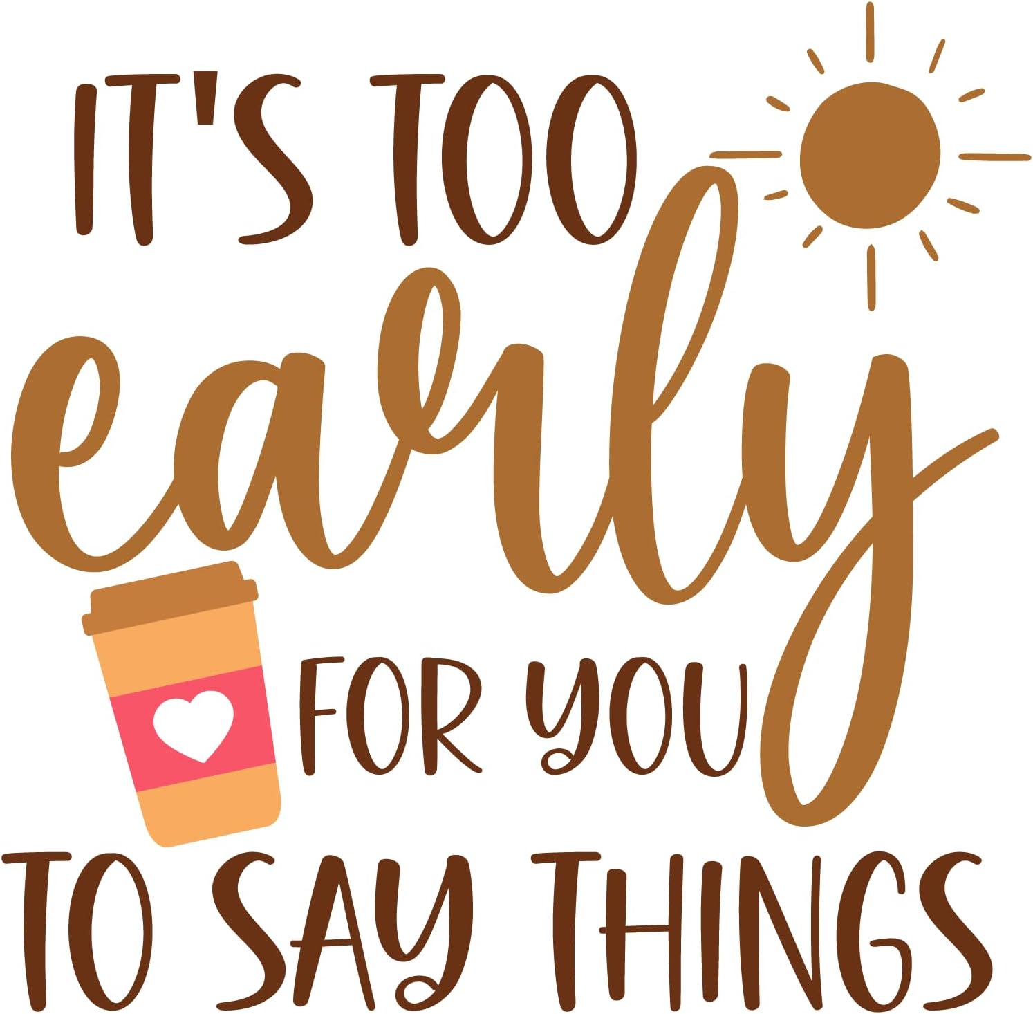 Inspirational Quote "Its Too Early for You to Say Things" Motivational Sticker Vinyl Decal Motivation Stickers- 5" Vinyl Sticker Waterproof