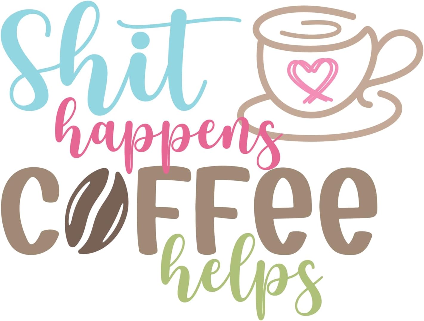 Inspirational Quote "Shit Happens Coffee Helps" Motivational Sticker Vinyl Decal Motivation Stickers- 5" Vinyl Sticker Waterproof