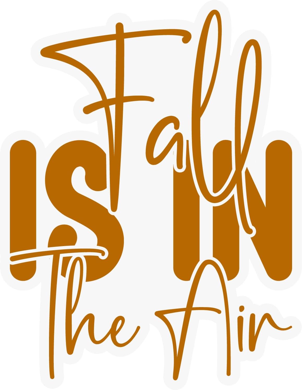 Inspirational Quote Fall Is In The Air Great Gift Motivational Sticker Vinyl Decal Motivation Stickers- 5" Vinyl Sticker Waterproof