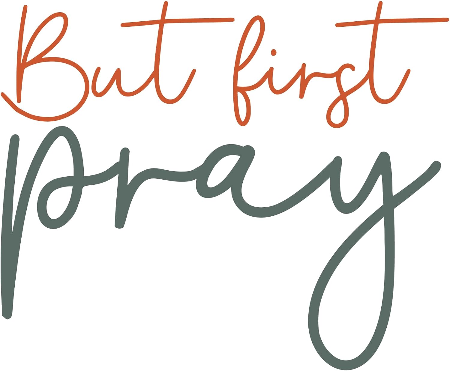 Inspirational Quote "But Firsy Pray," Motivational Sticker Vinyl Decal Motivation Stickers- 5" Vinyl Sticker Waterproof