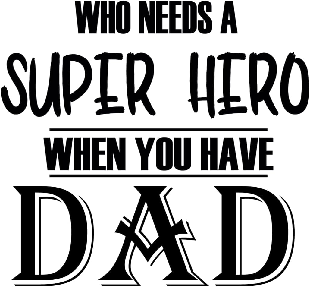 Inspirational Quote "Who Needs A Super Hero When You Have Dad" Motivational Sticker Vinyl Decal Motivation Stickers- 5" Vinyl Sticker Waterproof