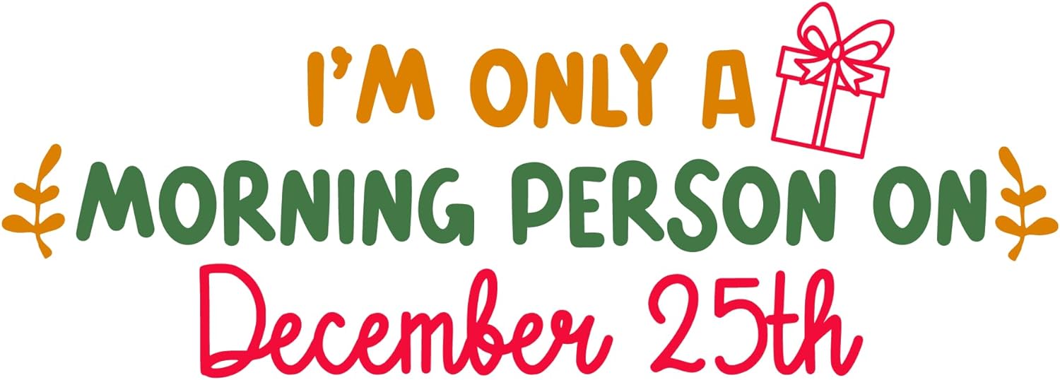 Inspirational Quote I'm Only A Morning Person On December 25th Motivational Sticker Vinyl Decal Motivation Stickers- 5" Vinyl Sticker Waterproof