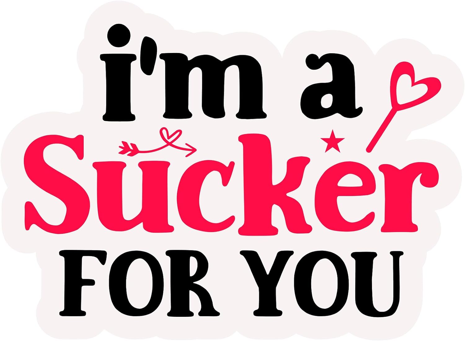 Inspirational Quote I M A Sucker for You Motivational Sticker Vinyl Decal Motivation Stickers- 5" Vinyl Sticker Waterproof