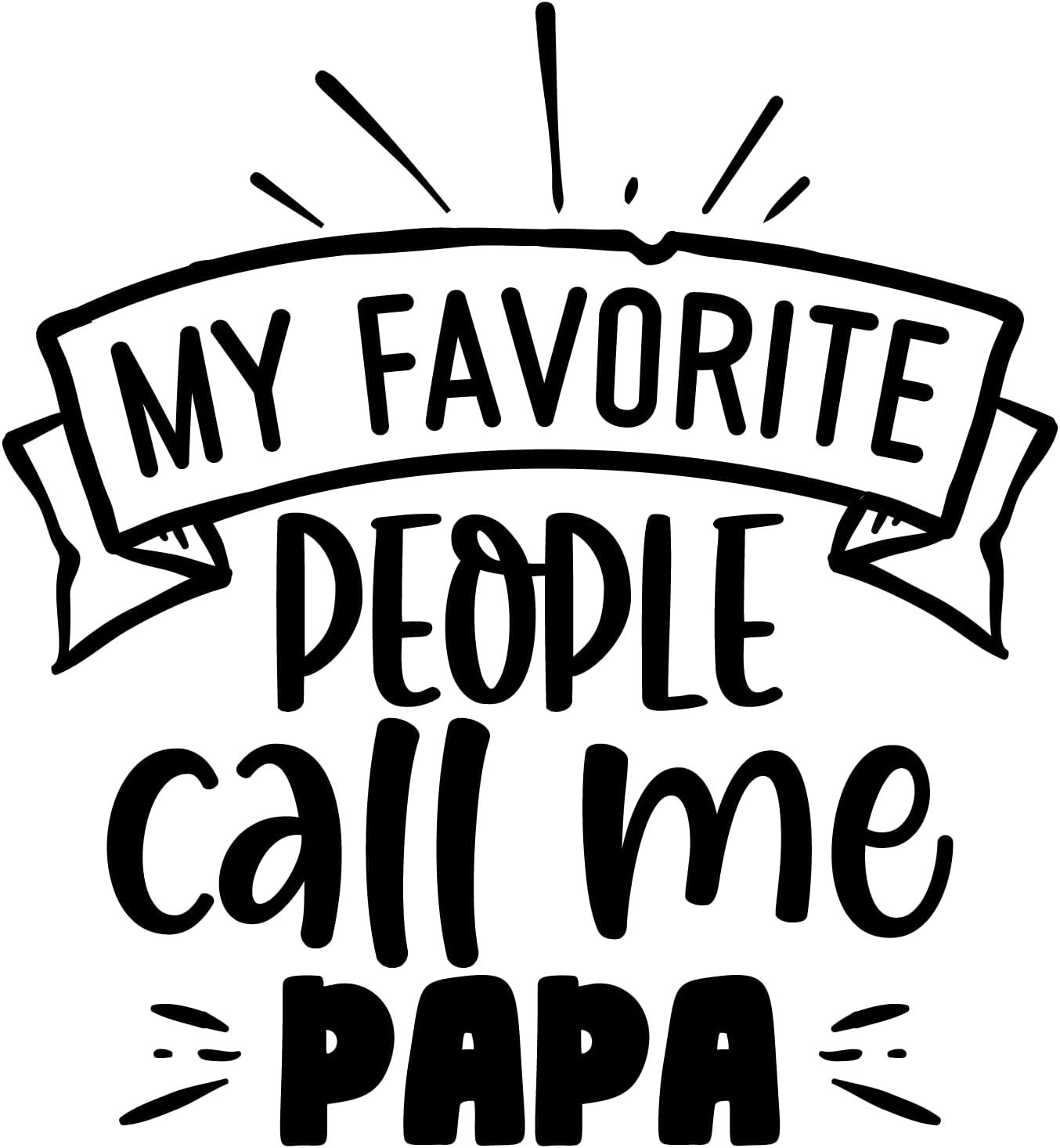 Inspirational Quote "My Favorite People People Call me Papa" Motivational Sticker Vinyl Decal Motivation Stickers- 5" Vinyl Sticker Waterproof