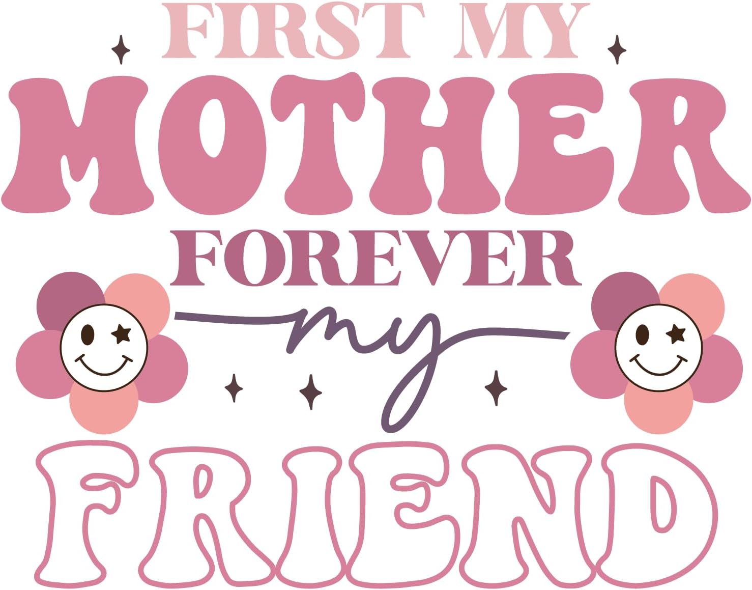 Inspirational Quote "First My Mother Forever My Friend" Motivational Sticker Vinyl Decal Motivation Stickers- 5" Vinyl Sticker Waterproof
