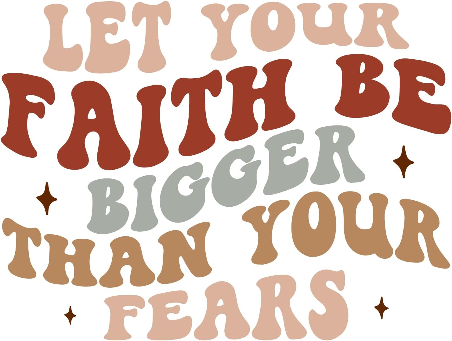 Inspirational Quote "Let Your Faith Be Bigger Than Your Fears" Motivational Sticker Vinyl Decal Motivation Stickers- 5" Vinyl Sticker Waterproof