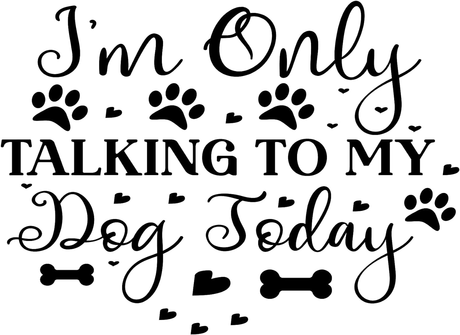 Inspirational Quote "I'm Only Talking to My Dog Today" Motivational Sticker Vinyl Decal Motivation Stickers- 5" Vinyl Sticker Waterproof