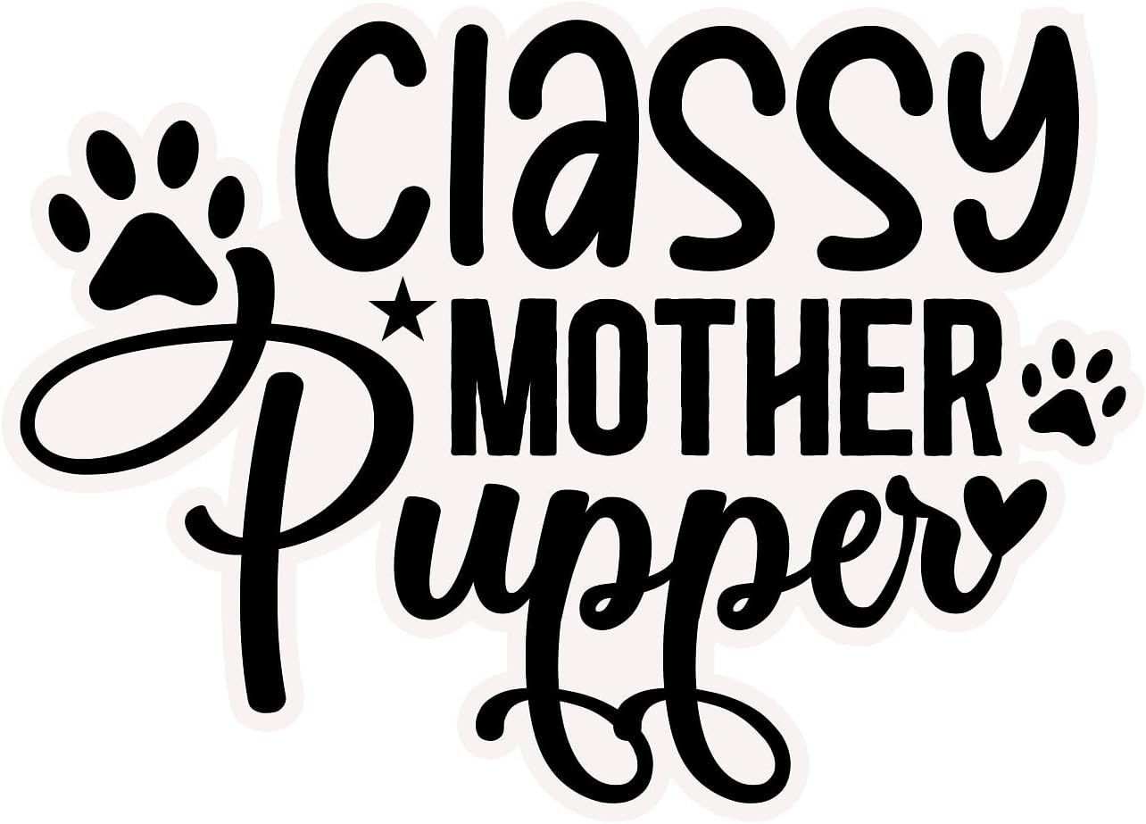 Inspirational Quote "Classy Mother Pupper" Motivational Sticker Vinyl Decal Motivation Stickers- 5" Vinyl Sticker Waterproof