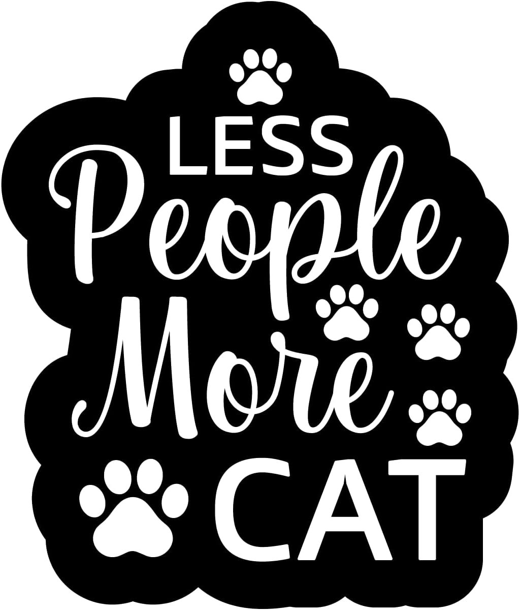 Inspirational Quote "Less People More Cat" Motivational Sticker Vinyl Decal Motivation Stickers- 5" Vinyl Sticker Waterproof