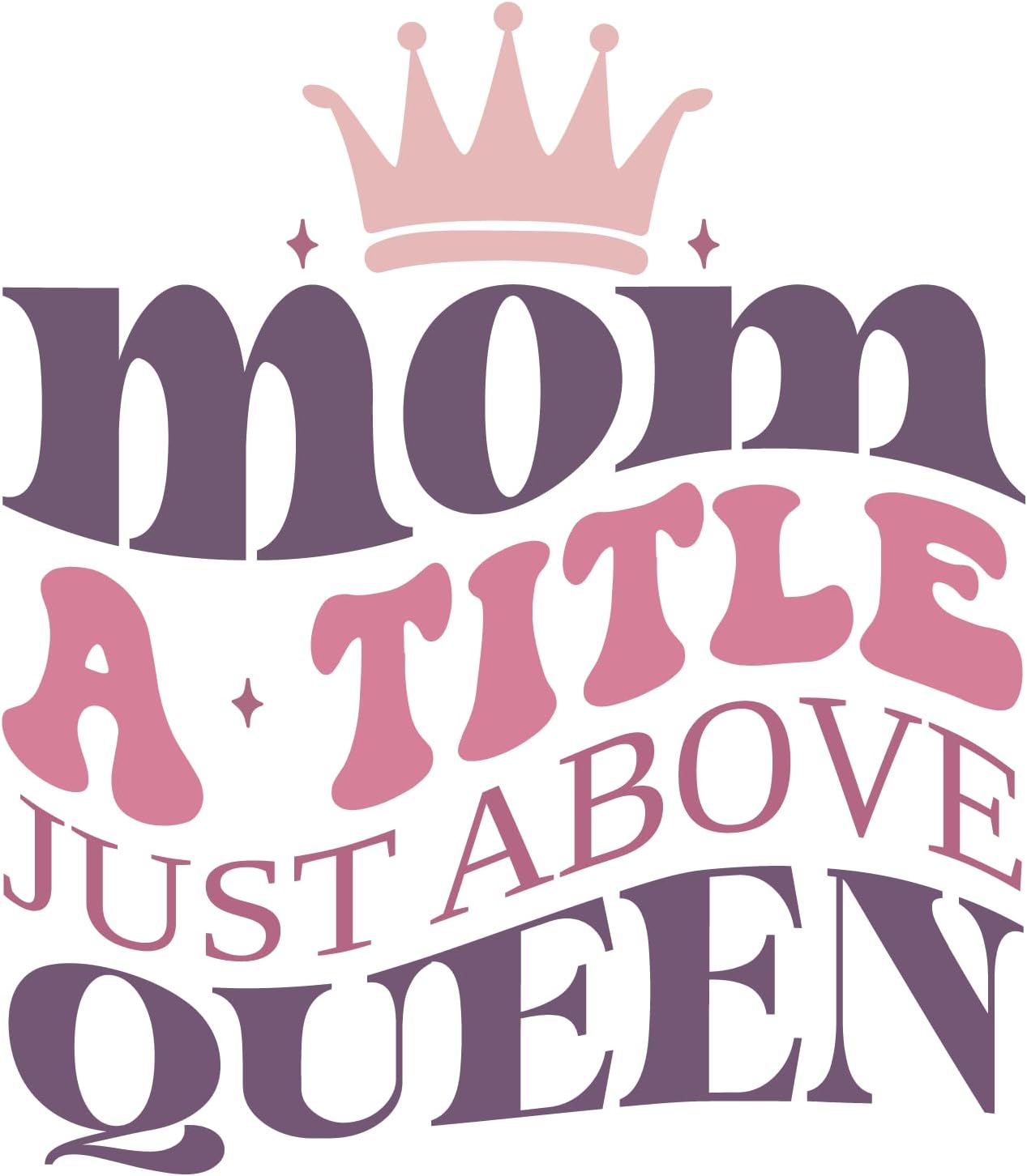 Inspirational Quote "Mom A Title Just Above Queen" Motivational Sticker Vinyl Decal Motivation Stickers- 5" Vinyl Sticker Waterproof