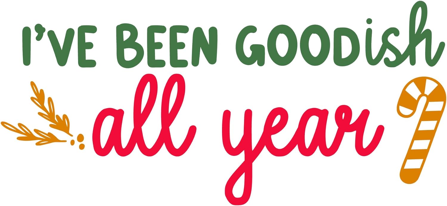 Inspirational Quote I've Been Goodish All Year Motivational Sticker Vinyl Decal Motivation Stickers- 5" Vinyl Sticker Waterproof